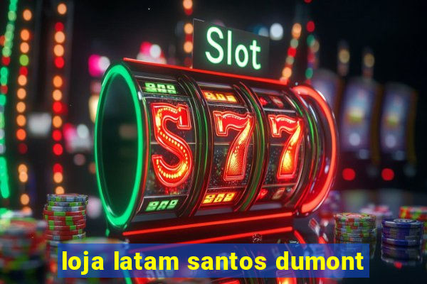 loja latam santos dumont